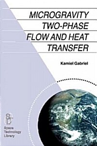 Microgravity Two-Phase Flow and Heat Transfer (Paperback)