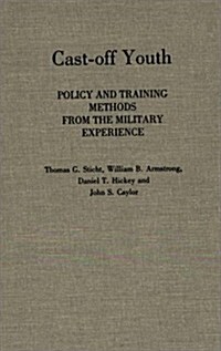 Cast-Off Youth: Policy and Training Methods from the Military Experience (Hardcover)
