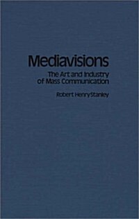 Mediavisions: The Art and Industry of Mass Communication (Hardcover)