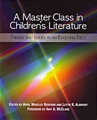 A Master Class in Childrens Literature: Trends and Issues in an Evolving Field (Paperback)