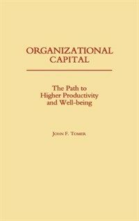 Organizational capital : the path to higher productivity and well-being