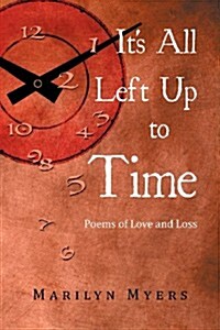 Its All Left Up to Time: Poems of Love and Loss (Paperback)