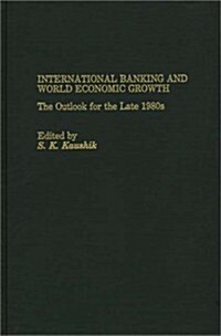 International Banking and World Economic Growth: The Outlook for the Late 1980s (Hardcover)