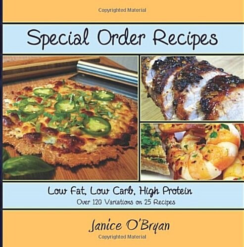 Special Order Recipes: Low Fat, Low Carb, High Protein (Paperback)