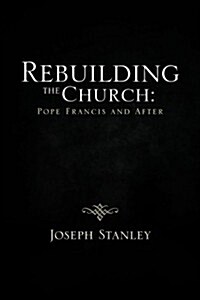 Rebuilding the Church: Pope Francis and After (Paperback)