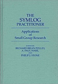 The Symlog Practitioner: Applications of Small Group Research (Hardcover)