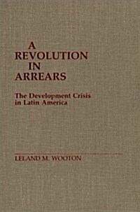 A Revolution in Arrears: The Development Crisis in Latin America (Hardcover)