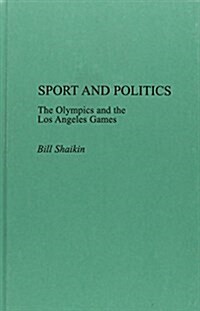 Sport and Politics: The Olympics and the Los Angeles Games (Hardcover)