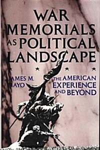 War Memorials as Political Landscape: The American Experience and Beyond (Hardcover)