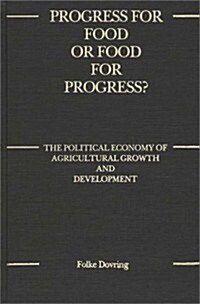 Progress for Food or Food for Progress?: The Political Economy of Agricultural Growth and Development (Hardcover)