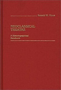 Neoclassical Theatre: A Historiographical Handbook (Hardcover)