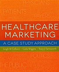 Healthcare Marketing: A Case Study Approach (Paperback)