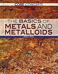 The Basics of Metals and Metalloids (Library Binding)