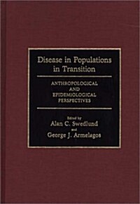 Disease in Populations in Transition: Anthropological and Epidemiological Perspectives (Hardcover)