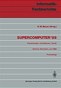 Supercomputer 89: Anwendungen, Architekturen, Trends Seminar, Mannheim, 8.-10. Juni 1989 Proceedings (Paperback)