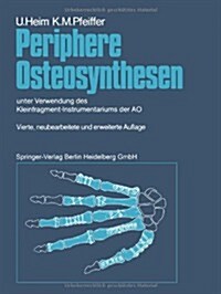 Periphere Osteosynthesen: Unter Verwendung Des Kleinfragment-Instrumentariums Der Ao (Paperback, 4, 4. Aufl. 1991.)