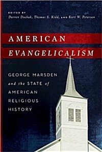 American Evangelicalism: George Marsden and the State of American Religious History (Hardcover)