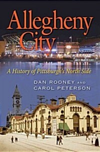 Allegheny City: A History of Pittsburghs North Side (Paperback)