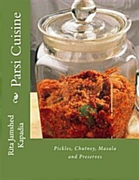 Pickles, Chutney, Masala and Preserves: Parsi Cuisine (Paperback)