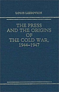 The Press and the Origins of the Cold War, 1944-1947 (Hardcover)