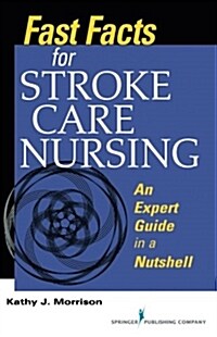 Fast Facts for Stroke Care Nursing: An Expert Guide in a Nutshell (Paperback)