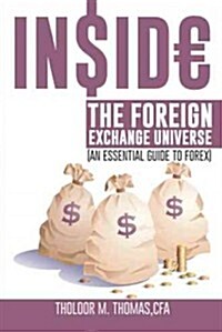 Inside the Foreign Exchange Universe: (An Essential Guide to Forex) (Paperback)