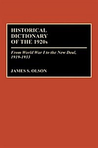 Historical Dictionary of the 1920s: From World War I to the New Deal, 1919-1933 (Hardcover)
