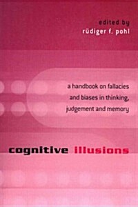 Cognitive Illusions : A Handbook on Fallacies and Biases in Thinking, Judgement and Memory (Paperback)