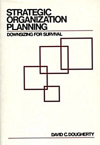 Strategic Organization Planning: Downsizing for Survival (Hardcover)