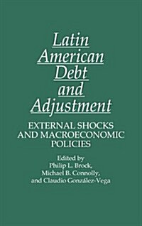 Latin American Debt and Adjustment: External Shocks and Macroeconomic Policies (Hardcover)