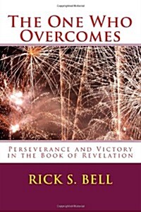 The One Who Overcomes: Perseverance and Victory in the Book of Revelation (Paperback)