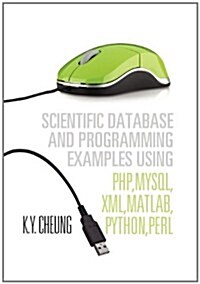 Scientific Database and Programming Examples Using PHP, MySQL, XML, MATLAB, Python, Perl: Using PHP, MySQL, XML, MATLAB, Python, Perl (Hardcover)