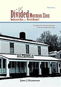 Volume III a Divided Mormon Zion: Northeastern Ohio or Western Missouri? (Hardcover)