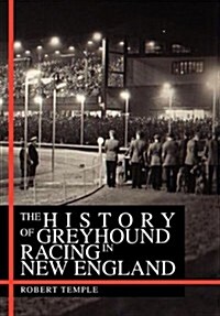 The History of Greyhound Racing in New England (Hardcover)