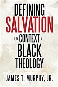 Defining Salvation in the Context of Black Theology (Paperback)