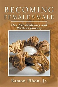 Becoming Female and Male: Our Extraordinary and Perilous Journey (Paperback)