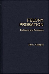 Felony Probation: Problems and Prospects (Hardcover)