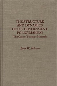 The Structure and Dynamics of U.S. Government Policymaking: The Case of Strategic Minerals (Hardcover)