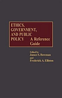 Ethics, Government, and Public Policy: A Reference Guide (Hardcover)