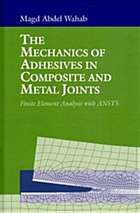 The Mechanics of Adhesives in Composite and Metal Joints (Hardcover)
