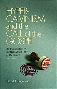 Hyper-Calvinism and the Call of the Gospel: An Examination of the Well-Meant Offer of the Gospel (Paperback, 3)