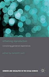 Reframing Reproduction : Conceiving Gendered Experiences (Hardcover)