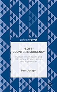 Soft Counterinsurgency: Human Terrain Teams and US Military Strategy in Iraq and Afghanistan (Hardcover)