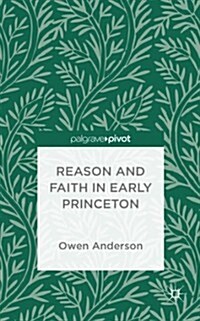 Reason and Faith at Early Princeton: Piety and the Knowledge of God (Hardcover)