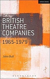 British Theatre Companies: 1965-1979 : Cast, the People Show, Portable Theatre, Pip Simmons Theatre Group, Welfare State International, 7:84 Theatre C (Paperback)