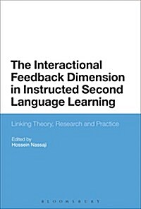 The Interactional Feedback Dimension in Instructed Second Language Learning : Linking Theory, Research, and Practice (Hardcover)