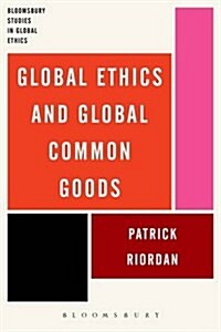 Global Ethics and Global Common Goods (Hardcover)