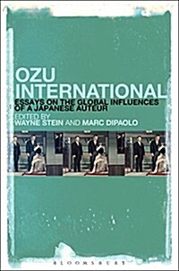 Ozu International: Essays on the Global Influences of a Japanese Auteur (Hardcover)