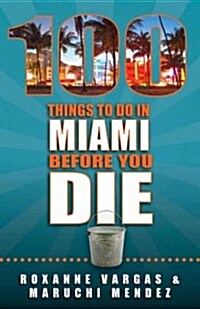 100 Things to Do in Miami Before You Die (Paperback)