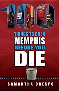 100 Things to Do in Memphis Before You Die (Paperback)
